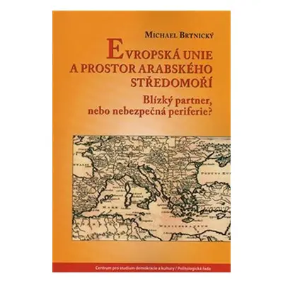 Evropská unie a prostor arabského Středomoří - Michael Brtínský