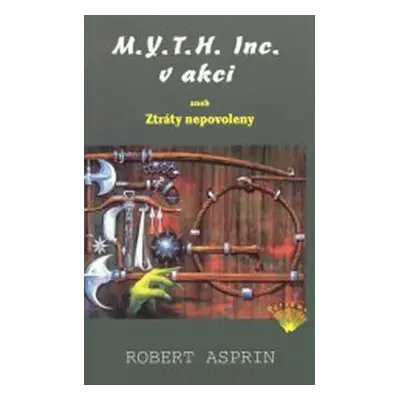 M.Y.T.H. Inc. nastupuje aneb Mýtus trochu jinak - Robert Asprin