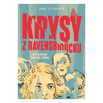 Krysy z Ravensbrücku - Z kruté minulosti čerpá sílu a odvahu - Anna Elloryová