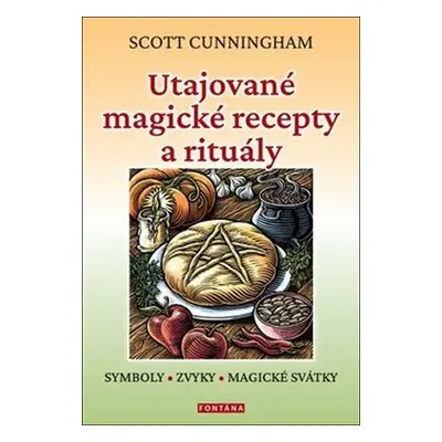 Utajované magické recepty a rituály - Symboly, zvyky, magické svátky - Scott Cunningham