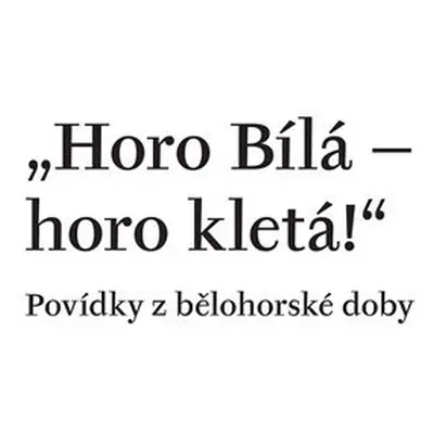 Horo Bílá – horo kletá! Povídky z bělohorské doby - Petra Hesová