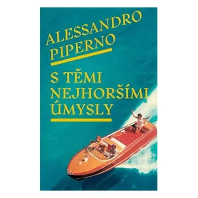 S těmi nejhoršími úmysly - Alessandro Piperno