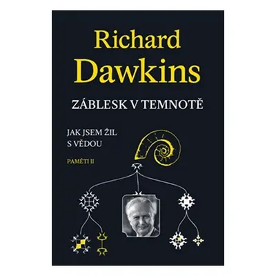 Záblesk v temnotě - Jak jsem žil s vědou (Paměti II) - Richard Dawkins