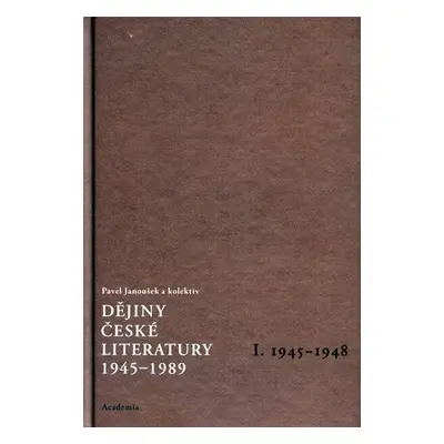 Dějiny české literatury 1945-1989 - I.díl 1945-1948+CD - Pavel Janoušek