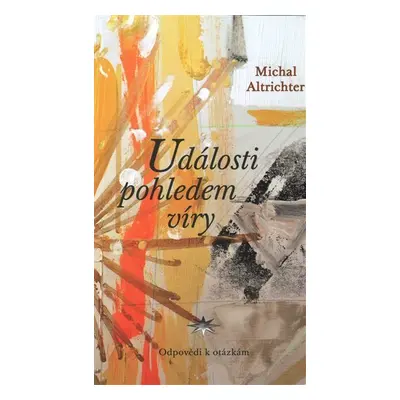 Události pohledem víry - Odpovědi k otázkám - Michal Altrichter