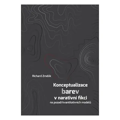 Konceptualizace barev v narativní fikci na pozadí kvantitativních modelů - Richard Změlík