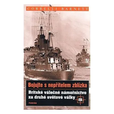 Bojujte s nepřítelem zblízka IV. - Britské válečné námořnictvo za druhé světové války - Correlli