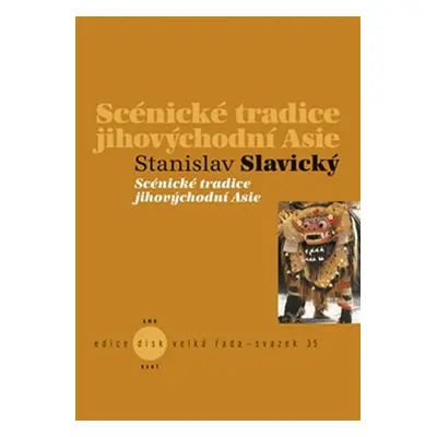 Scénické tradice jihovýchodní Asie - Stanislav Slavický