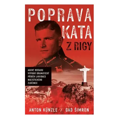 Poprava Kata z Rigy - Agent Mosadu vypráví dramatický příběh likvidace nacistického zločince - G