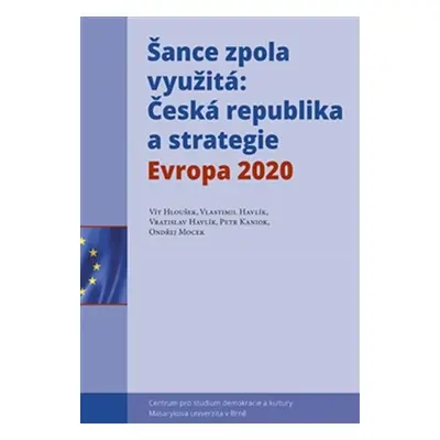 Šance zpola využitá - Česká republika a strategie Evropa 2020 - Vít Hloušek