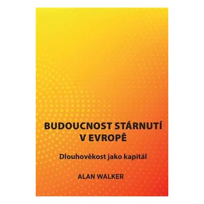 Budoucnost stárnutí v Evropě - Dlouhověkost jako kapitál - Alan Walker