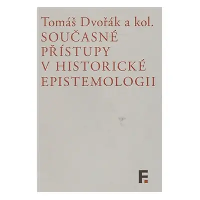 Současné přístupy v historické epistemologii - Tomáš Dvořák