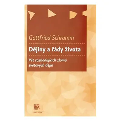 Dějiny a řády života - Pět rozhodujících zlomů světových dějin - Gottfried Schramm