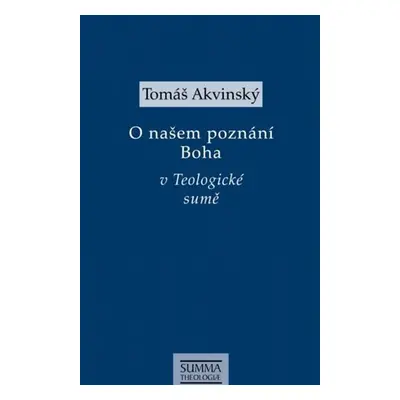 O našem poznání Boha v Teologiocké sumě - Tomáš Akvinský