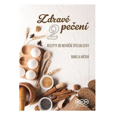 Zdravé pečení 2 - Recepty od nutriční specialistky - Daniela Krčová