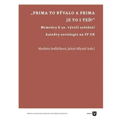 Prima to bývalo a prima je to i teď! - Memoáry k 50. výročí založení katedry sociologie na FF UK