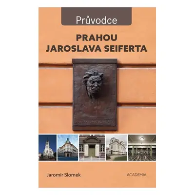 Prahou Jaroslava Seiferta - Průvodce - Jaromír Slomek