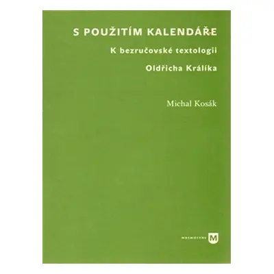 S použitím kalendáře - K bezručovské textologii Oldřicha Králíka - Michal Kosák