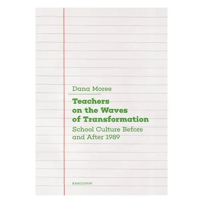 Teachers on the Waves of Transformation Czech Secondary Schools Before and After 1989 - Dana M