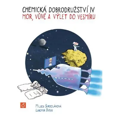 Chemická dobrodružství IV. - Mor, vůně a výlet do vesmíru - Milada Sukdoláková