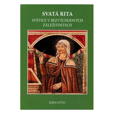 Svatá Rita - Světice v bezvýchodných záležitostech - John Otto