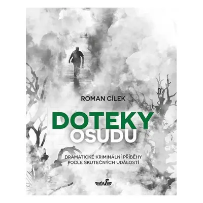 Doteky osudu - Dramatické kriminální příběhy podle skutečných událostí - Roman Cílek