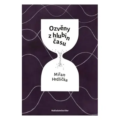 Ozvěny z hlubin času - Milan Hrdlička