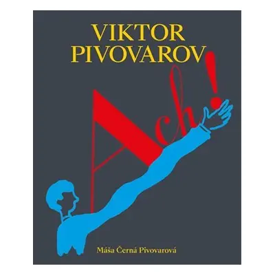 ACH! Život a dílo Viktora Pivovarova - Pivovarová Máša Černá