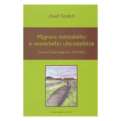 Migrace městského a vesnického obyvatelstva - Farnost České Budějovice 1750-1824 - Josef Grulich