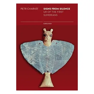 Signs from Silence - Ur of the first Sumerians - Petr Charvát