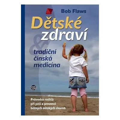 Dětské zdraví - Tradiční čínská medicína - Bob Flaws