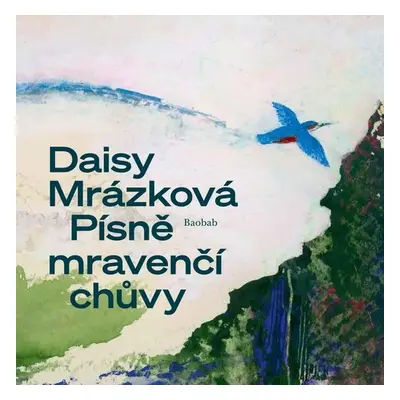 Písně mravenčí chůvy, 2. vydání - Daisy Mrázková