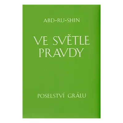 Ve světle Pravdy - Poselství Grálu - komplet 3 knihy - Abd-ru-shin