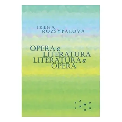 Opera a literatura / Literatura a opera - Irena Rozsypalová