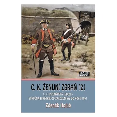 C. K. ženijní zbraň 2 - C.K. minérský sbor a C.K. sapérský sbor - stručná historie od založení a