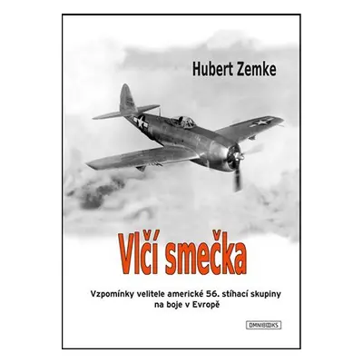 Vlčí smečka - Vzpomínky velitele americké 56. stíhací skupiny na boje v Evropě - Hubert Zemke