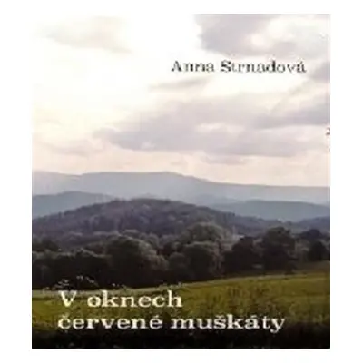 V oknech červené muškáty - Anna Strnadová