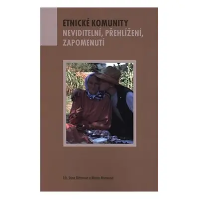 Etnické komunity – Neviditelní, zapomenutí, přehlížení - Dana Bittnerová