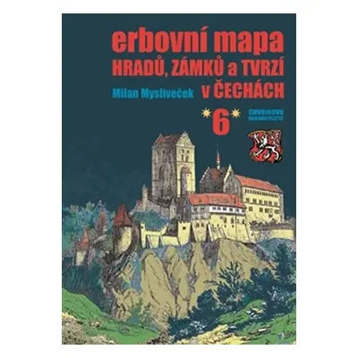 Erbovní mapa hradů, zámků a tvrzí v Čechách 6 - Milan Mysliveček