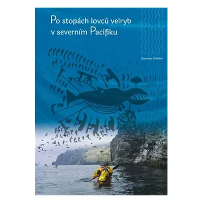 Po stopách lovců velryb v severním Pacifiku - Stanislav Chládek