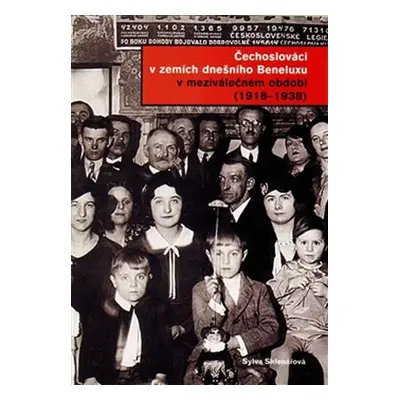 Čechoslováci v zemích dnešního Beneluxu v meziválečném období 1918 - 1938 - Sylva Sklenářová