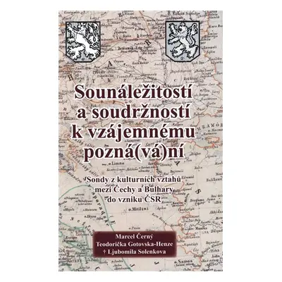 Sounáležitostí a soudržností k vzájemnému pozná(vá)ní - Sondy z kulturních vztahů mezi Čechy a B