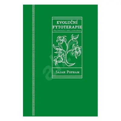 Evoluční fytoterapie - Věda, spiritualita a léčba z hlubin přírody - Sajah Pohman