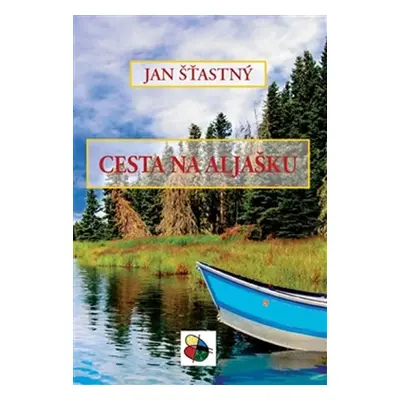 Cesta na Aljašku - Jan Šťastný