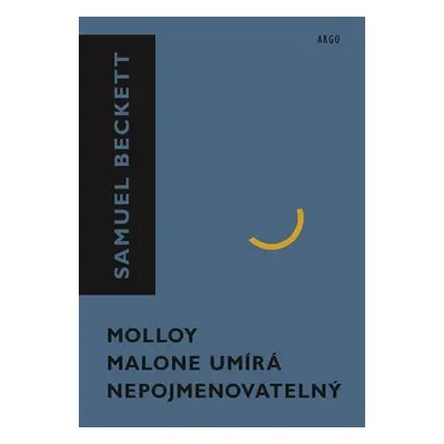 Molloy, Malone umírá, Nepojmenovatelný - Samuel Beckett