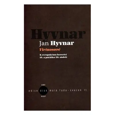 Virtuosové - K evropskému herectvií 19. a počátku 20. století - Jan Hyvnar