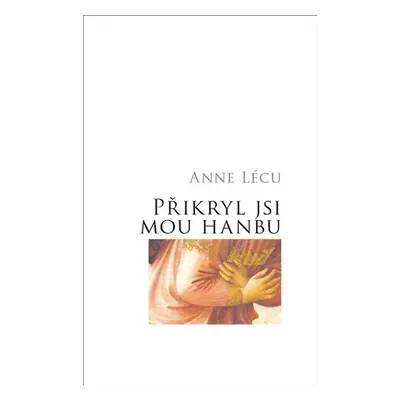 Přikryl jsi mou hanbu - Anna Lécu