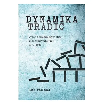 Dynamika tradic - Výbor časopiseckých článků a sborníkových studií publikovaných v letech 1970-2