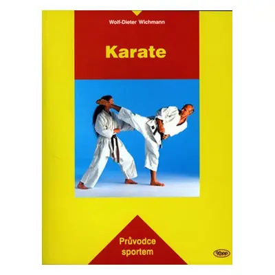 Karate - Průvodce sportem - Wolf-Dieter Wichmann