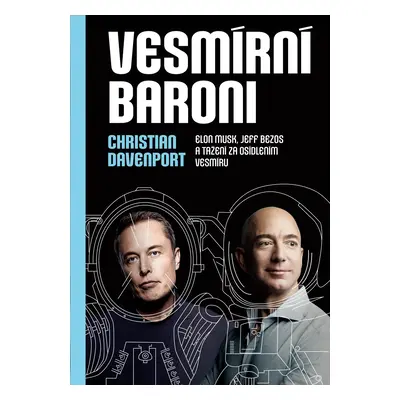 Vesmírní baroni - Elon Musk, Jeff Bezos a tažení za osídlením vesmíru - Christian Davenport